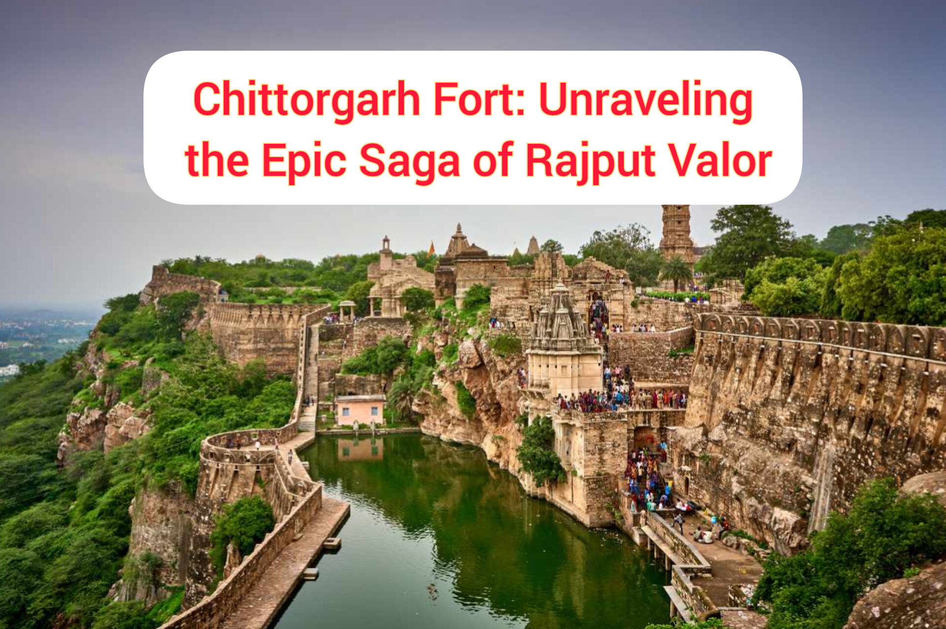 Chittorgarh Fort: Unraveling the Epic Saga of Rajput Valor