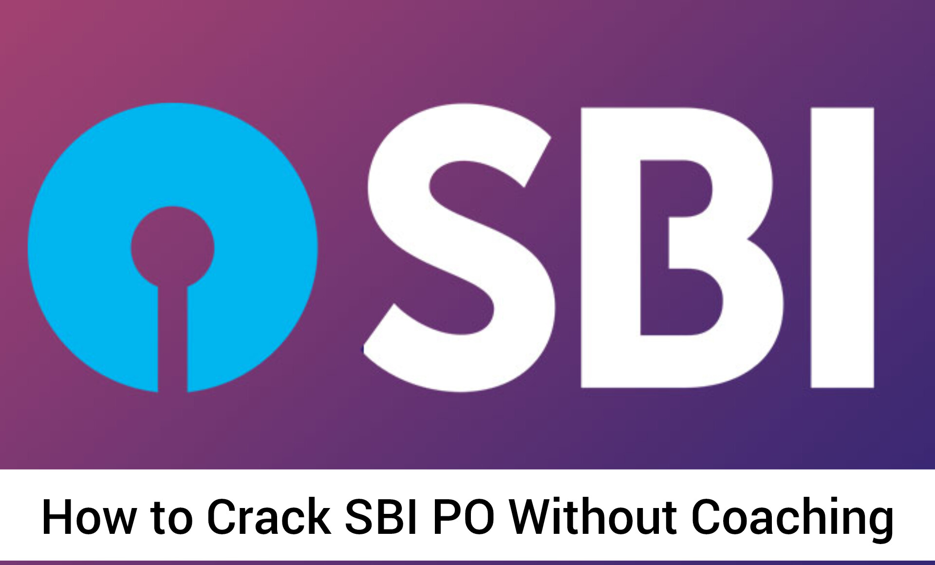 How to Crack SBI PO Without Coaching: Top Self-Preparation Tips for Success