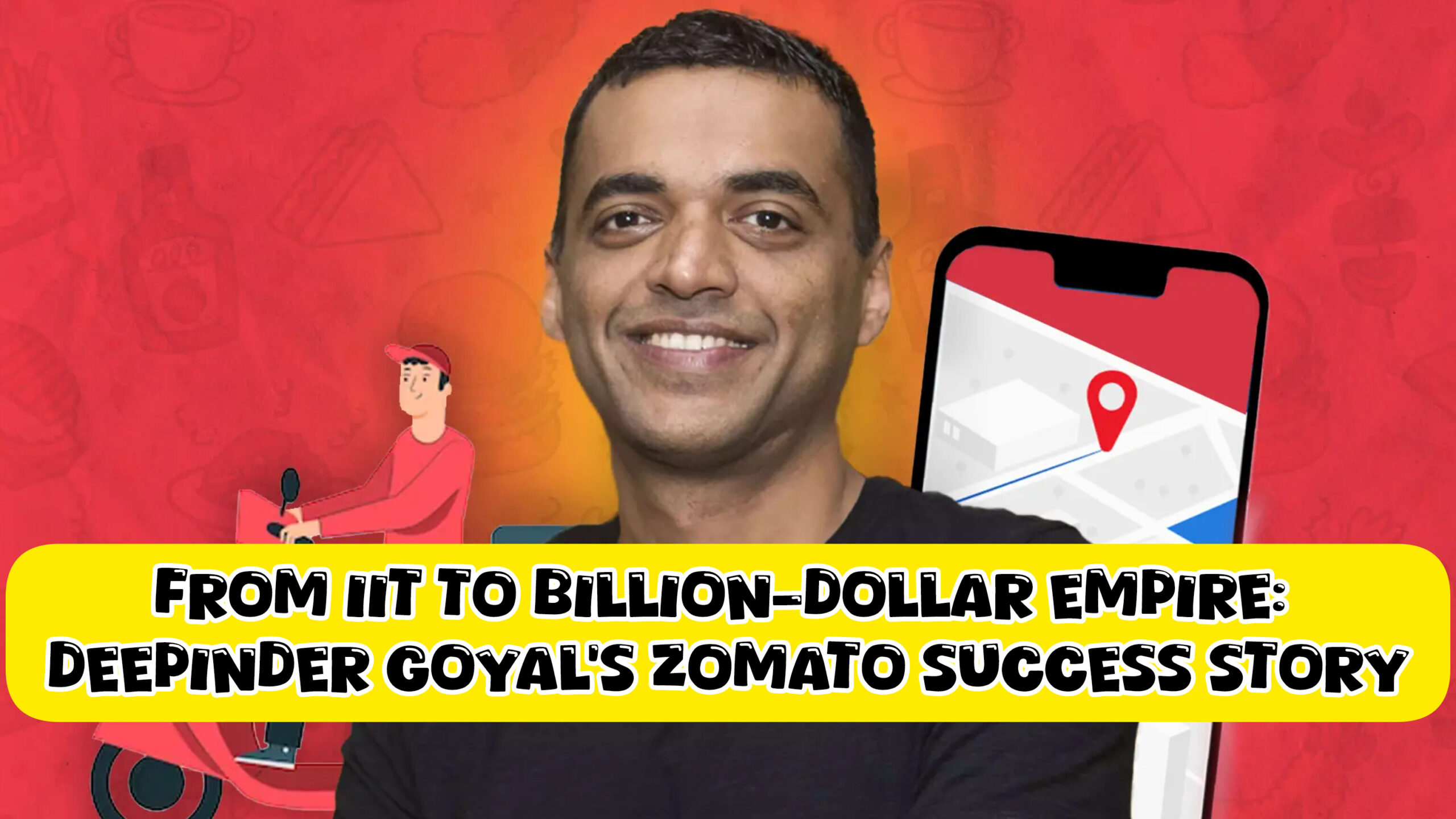 From IIT to Billion-Dollar Empire: Deepinder Goyal’s Zomato Success Story