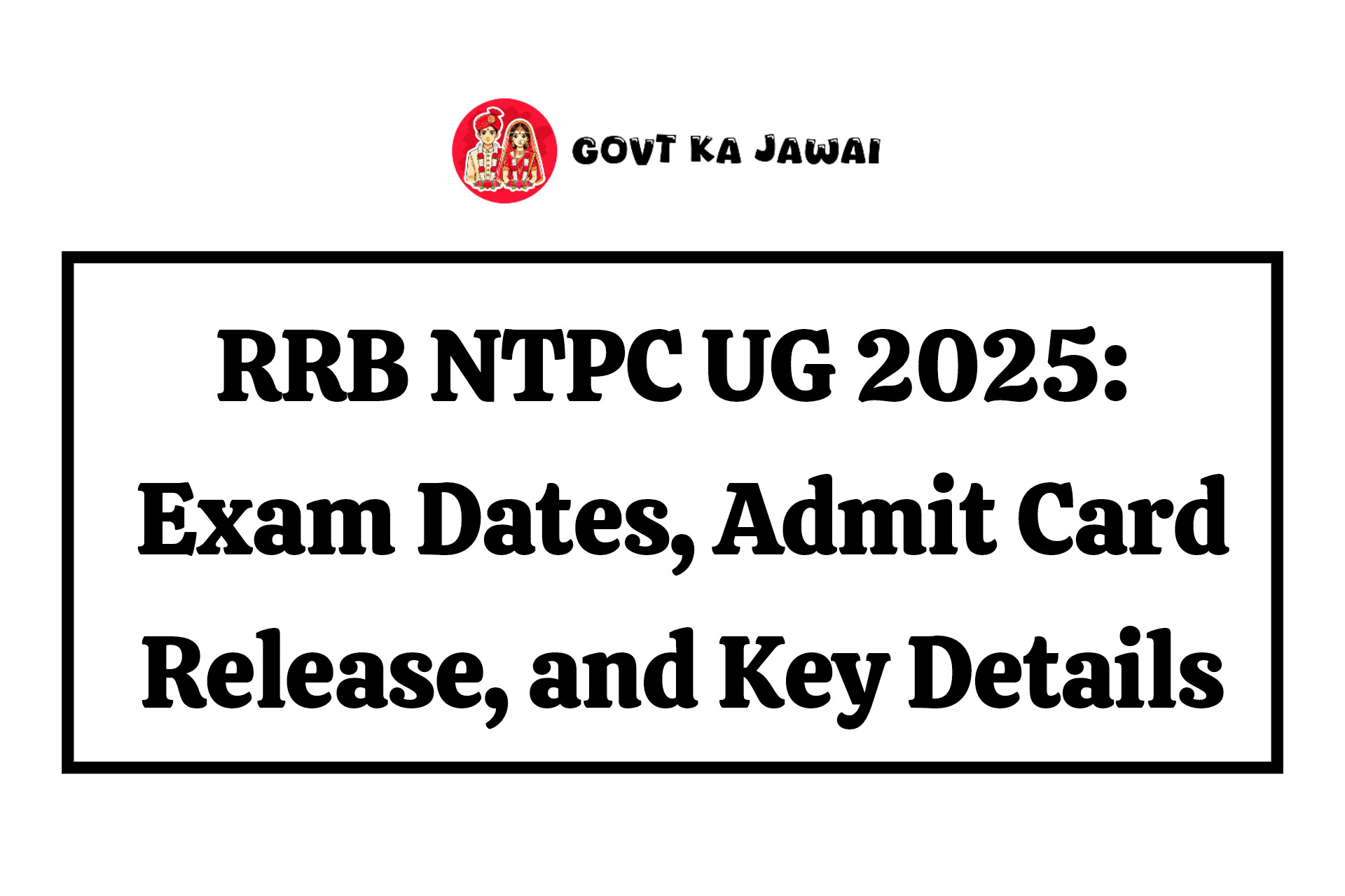 RRB NTPC UG 2025: Exam Dates, Admit Card Release, and Key Details